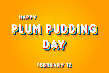 Fototapeta premium Happy Plum Pudding Day, February 12. Calendar of February Retro Text Effect, Vector design