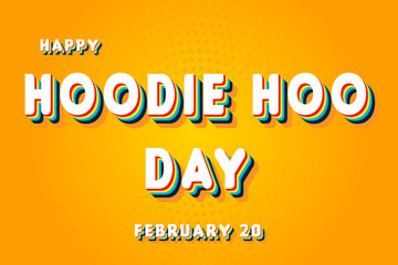 Happy Hoodie Hoo Day, February 20. Calendar of February Retro Text Effect, Vector design