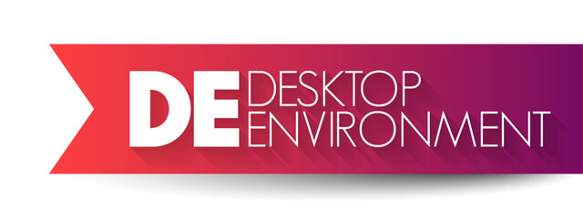 DE - Desktop Environment is an implementation of the desktop metaphor made of a bundle of programs running on top of a computer operating system, acronym concept background