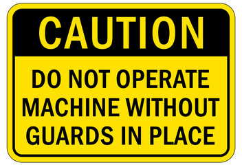 Machine guarding sign and labels do not operate machine without guards in place
