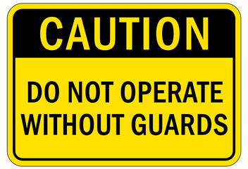 Machine guarding sign and labels do not operate without guards