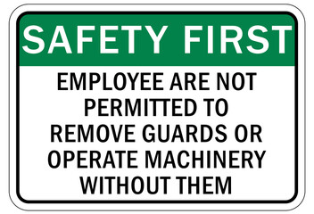 Machine guarding sign and labels employee are not permitted to remove guards or operate machinery without them