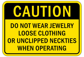 machine hazard sign and labels do not wear jewelry, loose clothing or unclipped necktie when operating