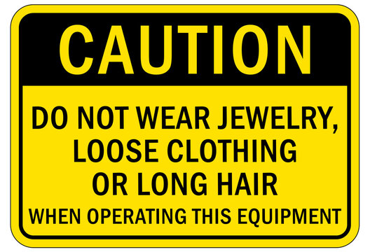 machine hazard sign and labels do not wear jewelry, loose clothing or long hair when operating this equipment