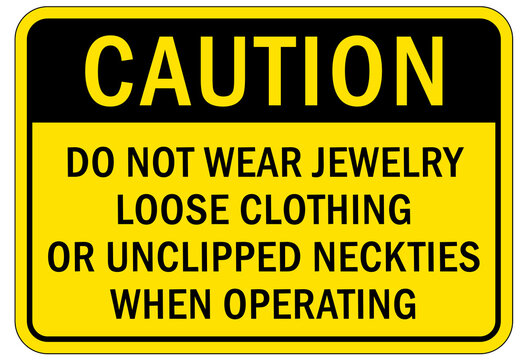 machine hazard sign and labels do not wear jewelry, loose clothing or unclipped necktie when operating