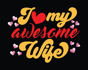 I Love My Awesome Wife t-shirt and apparel design, valentine’s day typography t shirt design, Valentine vector illustration design for t shirt, print, poster, apparel, label, card