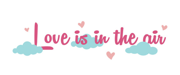 Love is in the air,  valentine's day calligraphy banner with red hearts and floating clouds isolated on transparent background
