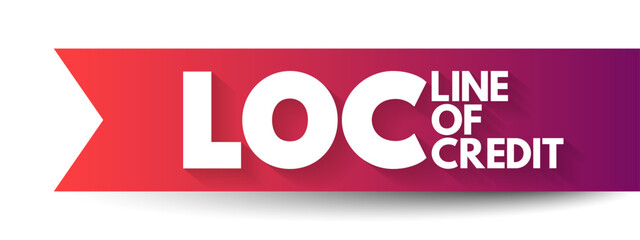 LOC - Line of Credit is a credit facility extended by a bank or other financial institution to a government, business or individual customer, acronym concept background