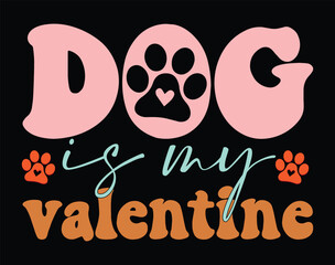 Dog is my Valentine t-shirt and apparel design, valentine’s day typography t shirt design, Valentine vector illustration design for t shirt, print, poster, apparel, label, card