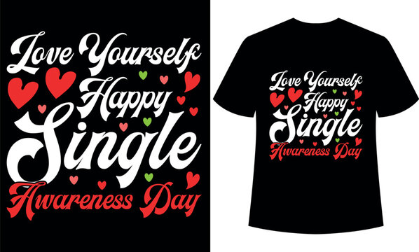 love yourself happy single awerness day. typography, graphic, illustration, Valentine T-shirt, , single awareness t-shirt, valentines funny gift.