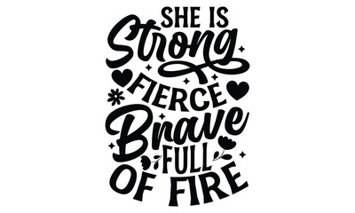 She Is Strong Fierce Brave Full Of Fire - Women's Day t shirt design, Hand drawn lettering phrase, calligraphy vector illustration, eps, svg isolated Files for Cutting