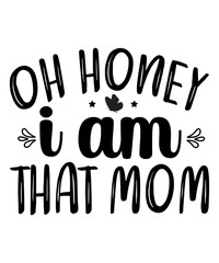 Oh Honey I Am That Mom SVG Cut File