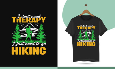 I don't need therapy I just need to go hiking - Hiking t-shirt design template. Wild, mountain, hiker, adventure illustration. Vector graphics for t-shirts and other uses.
