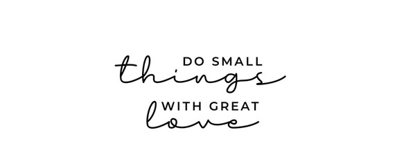  Inspirational and Motivational Quote. Lettering Text  Do Small Things With great Love on White Background. Hand Lettering Quote. Aesthetic Calligraphy. 