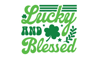 Lucky and blessed svg, St Patrick's Day svg, St Patrick's Day svg design, St Patrick's Day t shirt, St Patrick's Day shirt, Retro St. Patrick's day, Retro St. Patrick's png,Retro St. Patrick's day png