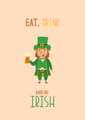 Happy St Patricks Day greeting card with cute leprechaun with pint of beer. Flat design vector illustration. Eat drink and be irish quote. Ideal for postcard or invitation