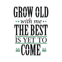 Vector hand drawn lettering, Grow Old with me The Best Is Yet To Come