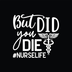 Funny Nurse Shirts, But Did You Die