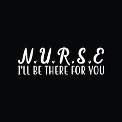Cute Nurse Shirt I will Be There For You Gift For RN & LPN
