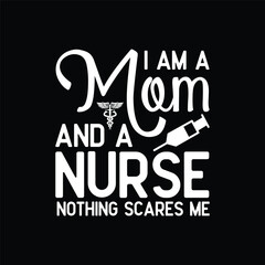 Nurse Lovers I Am A Mom and A Nurse Nothing Scares Me