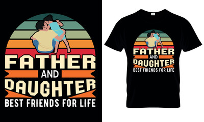 Father and daughter are best friend's for life. Typography text based t-shirt design.