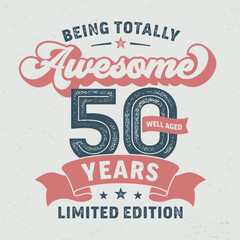 Fototapeta premium Being Totally Awesome 50, Limited Edition - Fresh Birthday Design. Good For Poster, Wallpaper, T-Shirt, Gift.