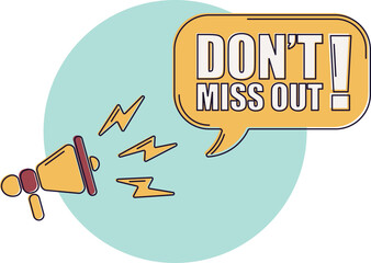 Speech bubble with megaphone, message, text don't miss out. Megaphone announcement with trendy color shapes. Don't miss out.