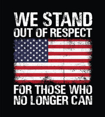We Stand Out Of Respect For Those Who No Longer Can