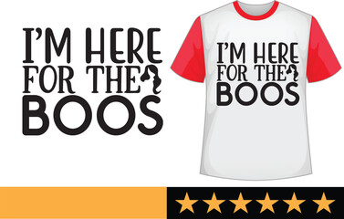 I’M here for the boos svg t shirt design