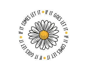 Decorative motivational slogan with cute daisy flower illustration, vector design for fashion, poster and card prints