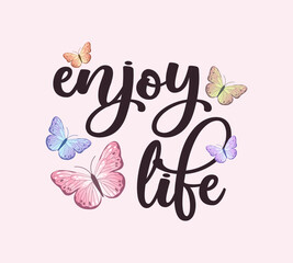 Decorative motivational enjoy life slogan with colorful butterflies, vector design for fashion, poster and card prints