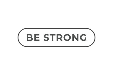 be strong Button. web template, Speech Bubble, Banner Label be strong.  sign icon Vector illustration
