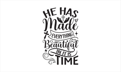 He Has Made Everything Beautiful In It Is Time - Faith SVG Design, Hand drawn lettering phrase isolated on white background, Illustration for prints on t-shirts, bags, posters, cards, mugs. EPS for Cu