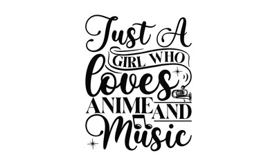 Just A Girl Who Loves Anime and Music, Playing musical instruments t-shirt design, Colorful flat isolated templates vector illustration for plotter and laser cutting, svg, For stickers, Rock, mugs, et