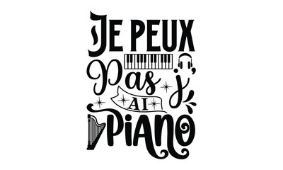 Naklejka premium Je peux pas j’ ai piano, Playing musical instruments t-shirt design, Colorful flat isolated templates vector illustration for plotter and laser cutting, svg, For stickers, Rock, mugs, etc, EPS 10