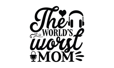 The world’s worst mom, Playing musical instruments t-shirt design, Colorful flat isolated templates vector illustration for plotter and laser cutting, svg, For stickers, Rock, mugs, etc, EPS 10