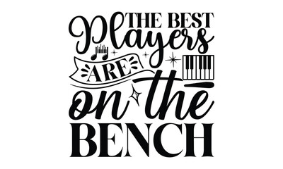the best players are on the bench, Playing musical instruments svg and t-shirt design, Template Vector and Sports illustration, EPS Editable File, For stickers, mugs