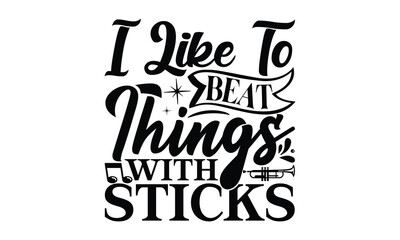 i like to beat things with sticks, Playing musical instruments svg and t-shirt design, Template Vector and Sports illustration, EPS Editable File, For stickers, mugs