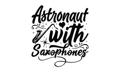 Astronaut with saxophones, Playing musical instruments svg and t-shirt design, Template Vector and Sports illustration, EPS Editable File, For stickers, mugs