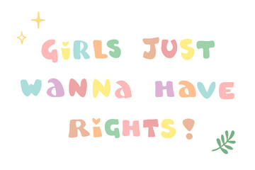 Vector hand drawn lettering: Girls just wanna have rights. Slogan that reflects the struggle for women's rights.