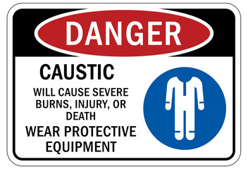 Protective equipment sign and labels caustic will cause severe burns, injury or death. Wear protective equipment