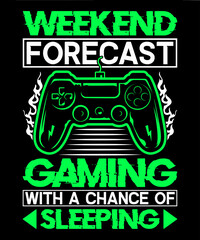 WEEKEND FORECAST GAMING WITH A CHANCE OF SLEEPING...T-SHIRT DESIGN TEMPLATE
