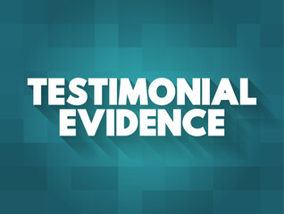 Testimonial Evidence is a statement made under oath, text concept for presentations and reports