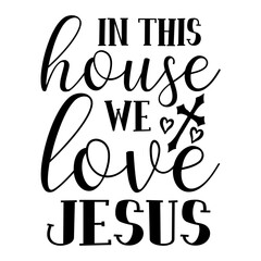 In This House We Love Jesus SVG