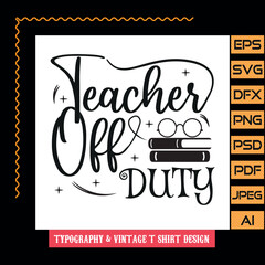 Teacher off duty Typography T shirt design
