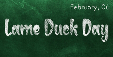 Obraz premium Happy Lame Duck Day, February 06. Calendar of February Chalk Text Effect, design