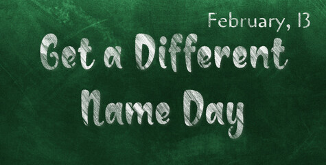 Obraz premium Happy Get a Different Name Day, February 13. Calendar of February Chalk Text Effect, design