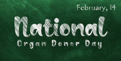 Happy National Organ Donor Day, February 14. Calendar of February Chalk Text Effect, design