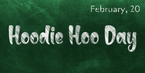 Obraz premium Happy Hoodie Hoo Day, February 20. Calendar of February Chalk Text Effect, design