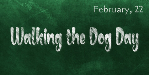 Fototapeta premium Happy Walking the Dog Day, February 22. Calendar of February Chalk Text Effect, design